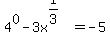 +4%5E0-3x%5E%281%2F3%29=++-5