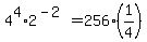 +4%5E4+%2A+2%5E%28-2%29+=+256%2A%281%2F4%29+
