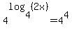 +4%5Elog%284%2C%282x%29%29+=+4%5E4+