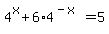 +4%5Ex+%2B+6%2A4%5E%28-x%29++=+5+