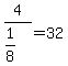 +4+%2F+%281%2F8%29+=+32+
