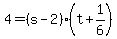 +4+=+%28+s+-+2+%29%2A%28+t+%2B+1%2F6+%29+