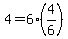 +4+=+6%2A%28+4%2F6+%29+
