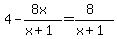 +4-%288x%29%2F%28x%2B1%29=%288%29%2F%28x%2B1%29+