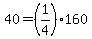 +40+=+%281%2F4%29%2A160+