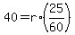 +40+=+r%2A%2825%2F60%29+