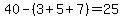+40+-+%28+3+%2B+5+%2B+7+%29+=+25+