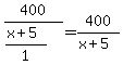+400+%2F+%28+%28+x%2B5+%29+%2F+1+%29+=+400%2F%28+x%2B5%29+