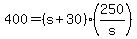 +400+=+%28+s+%2B+30+%29%2A%28+250%2Fs+%29+
