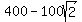 +400+-+100sqrt%282%29
