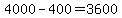 +4000+-+400+=+3600+
