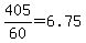 +405%2F60+=+6.75+