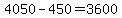 +4050+-+450+=+3600+