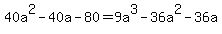 \"+40a%5E2+-+40a+-+80+=+9a%5E3+-+36a%5E2+-+36a+\"