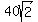 +40sqrt%28+2+%29+