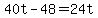 +40t+-+48+=+24t+