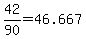 +42%2F90+=+46.667+