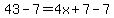 +43-7+=+4x%2B7-7