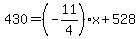 +430+=+%28-11%2F4%29%2Ax+%2B+528+