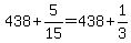 +438+%2B+5%2F15+=+438+%2B+1%2F3+