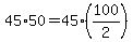 +45%2A50+=+45%2A%28100%2F2%29+