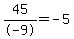 +45%2F-9+=+-5+