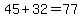 +45+%2B+32+=+77+