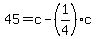 +45+=+c+-+%281%2F4%29%2Ac+