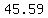 +45.59