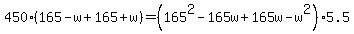 +450%2A%28165-w%2B165%2Bw%29+=+%28165%5E2+-165w+%2B+165w+-w%5E2%29+%2A+5.5+
