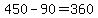+450+-+90+=+360+