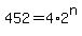 +452+=+4%2A2%5En+
