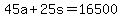 +45a+%2B+25s++=+16500+