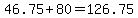 +46.75+%2B+80+=+126.75+