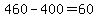 +460+-+400+=+60+