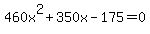 +460x%5E2+%2B+350x+-+175+=+0