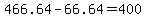 +466.64+-+66.64+=+400+