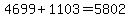 +4699%2B1103=5802