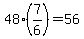 +48%2A%287%2F6%29+=+56+