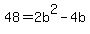 +48+=+2b%5E2+-+4b+