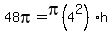 +48pi+=+pi%284%5E2%29h+
