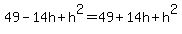 +49+-+14h+%2B+h%5E2+=+49+%2B+14h+%2B+h%5E2+