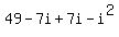 +49+-+7i+%2B+7i+-+i%5E2+
