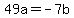 +49a=-7b+