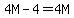 +4M-4=4M