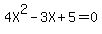 +4X%5E2-3X%2B5=0+