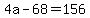 +4a+-+68+=+156+