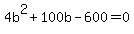 +4b%5E2+%2B+100b+-600+=+0++