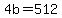 +4b+=+512+