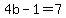 +4b+-+1+=+7